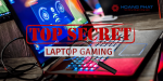 Bí mật của laptop gaming mà bạn muốn biết