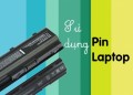 Pin laptop - sử dụng và bảo quản