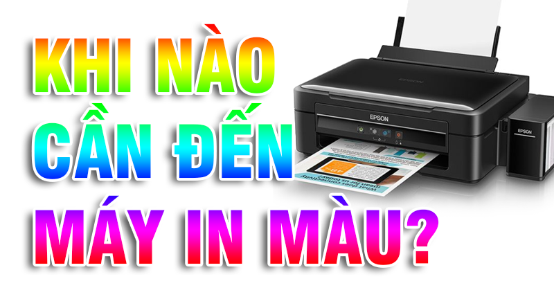 Khi nào cần đến máy in màu?