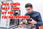 Sửa máy tính Uy tín tại Hải Phòng